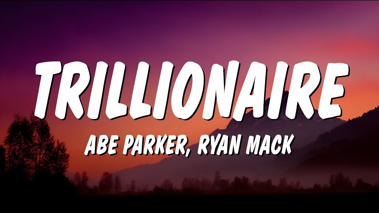 Abe Parker & Ryan Mack - Trillionaire (Lyrics)