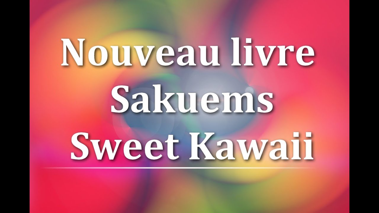 Présentation Sakuems Sweet Kawaii - réduction