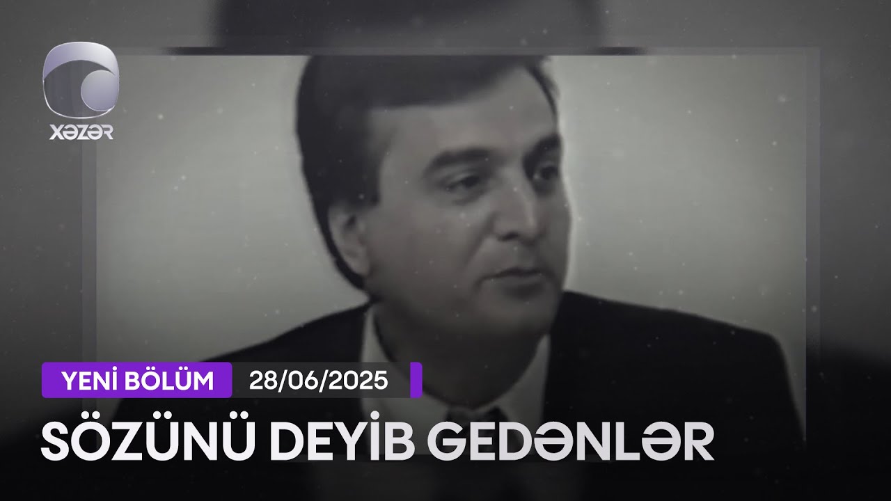 Sözünü Deyib Gedənlər (Kəbir Azəri) - 28.06.2025