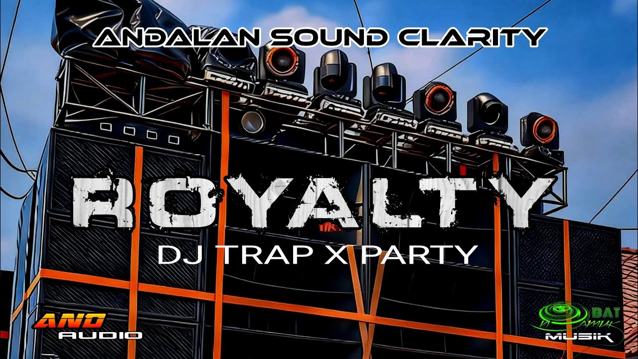 DJ ROYALTY ANDALAN SOUND CLARITY STYLE TRAP X PARTY - AND AUDIO - OBAT NGAMUK MUSIK