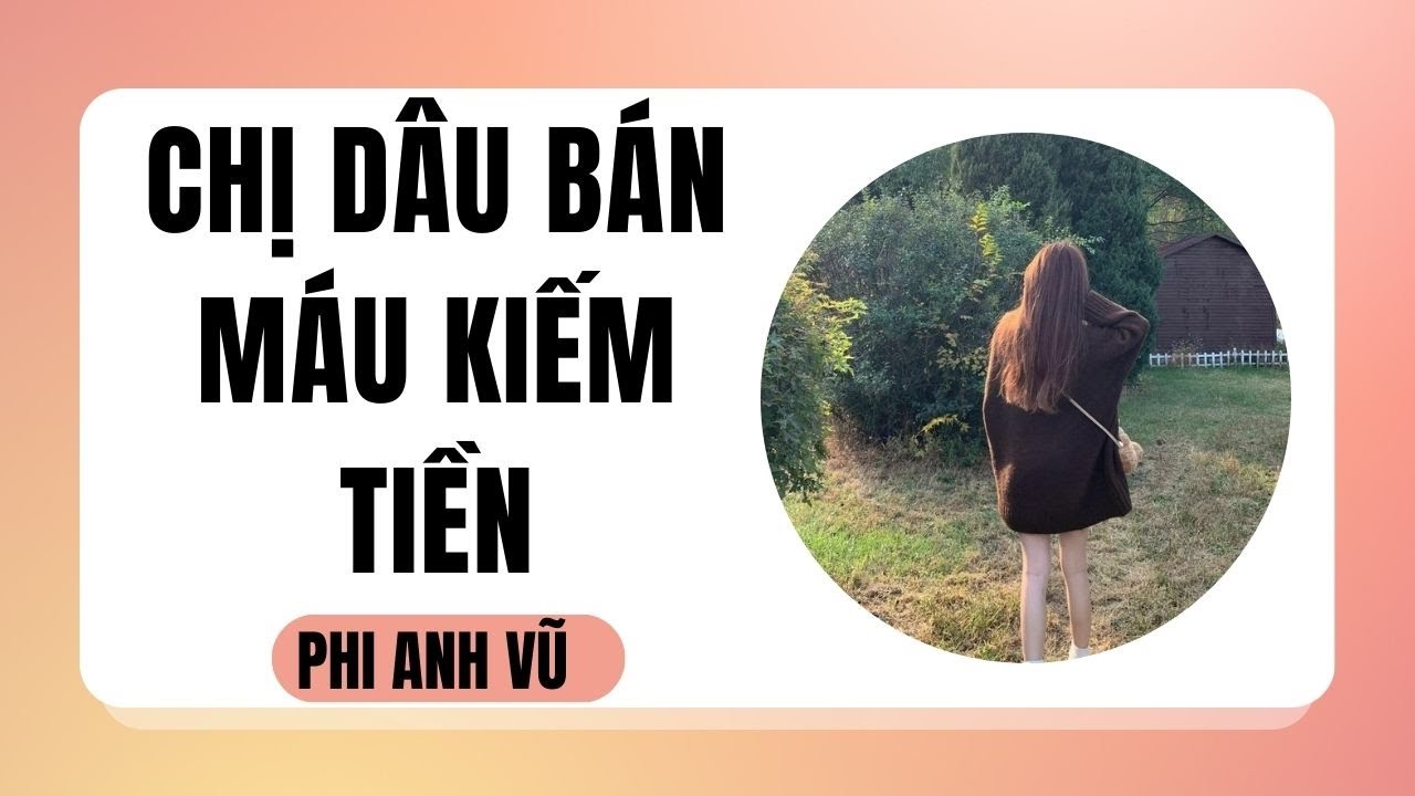 [Truyện Audio] Chị Dâu Bán Máu Kiếm Tiền | Phi Anh Vũ