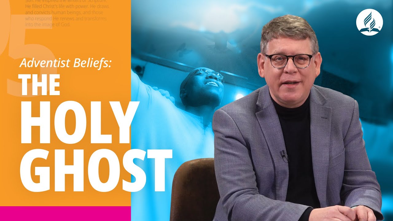 Understanding Adventist Beliefs: The Holy Spirit