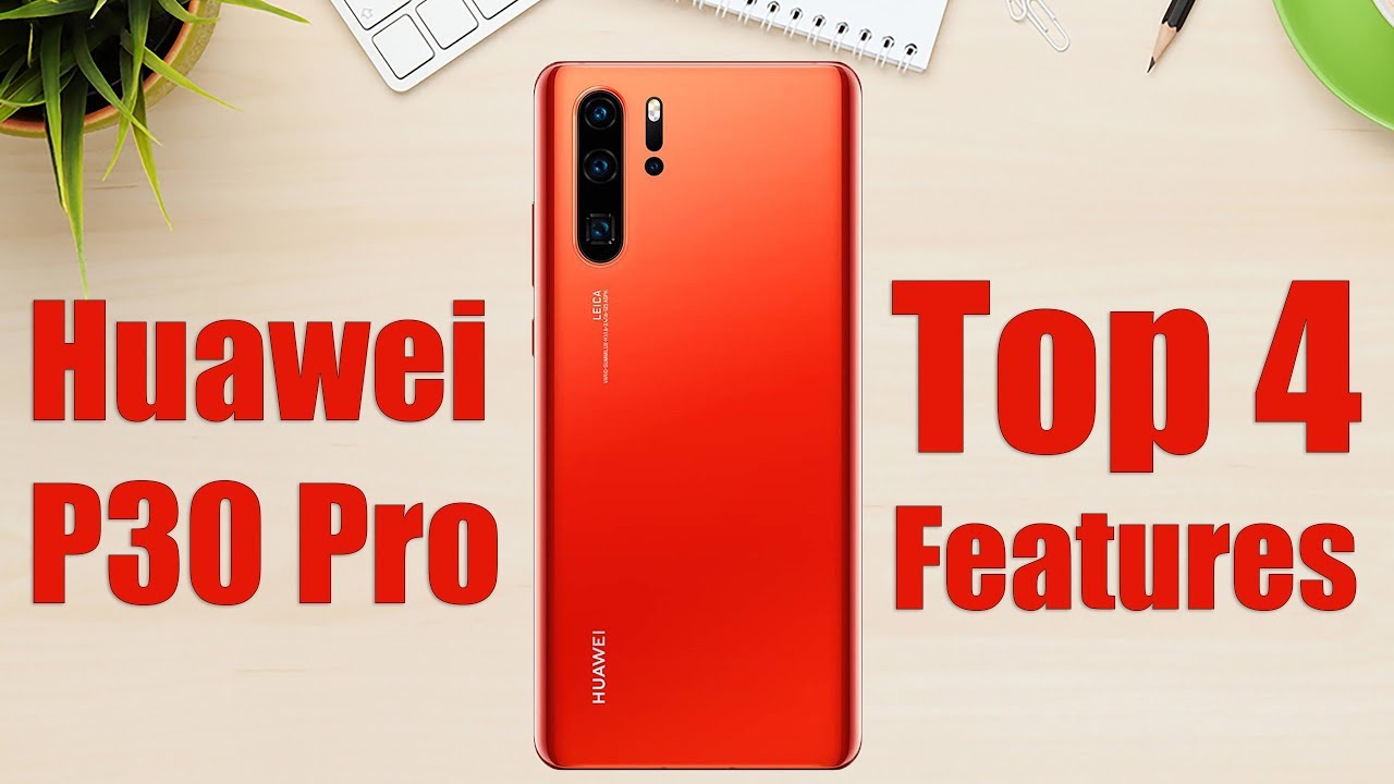 Huawei P30 Pro Top 4 Features