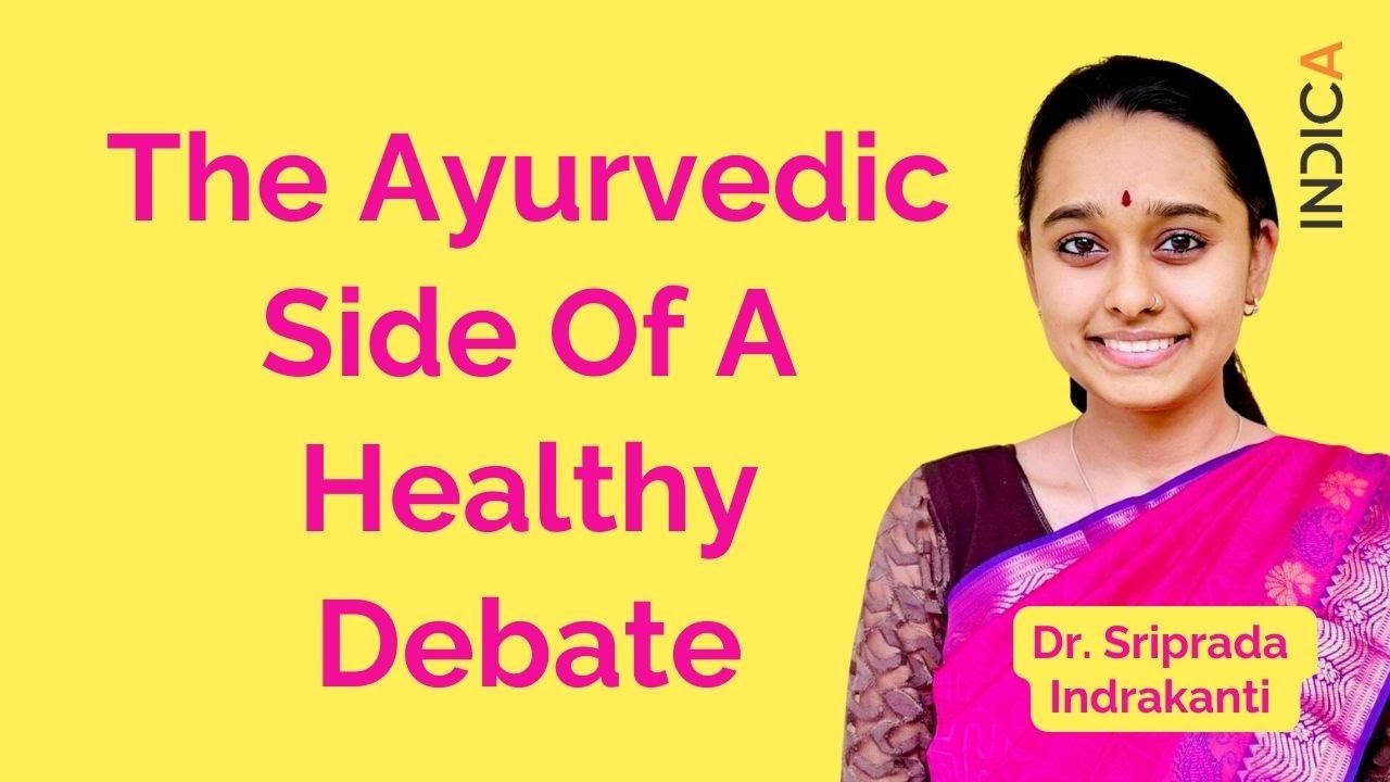 The Ayurvedic Side Of A Healthy Debate By Dr. Sriprada Indrakanti