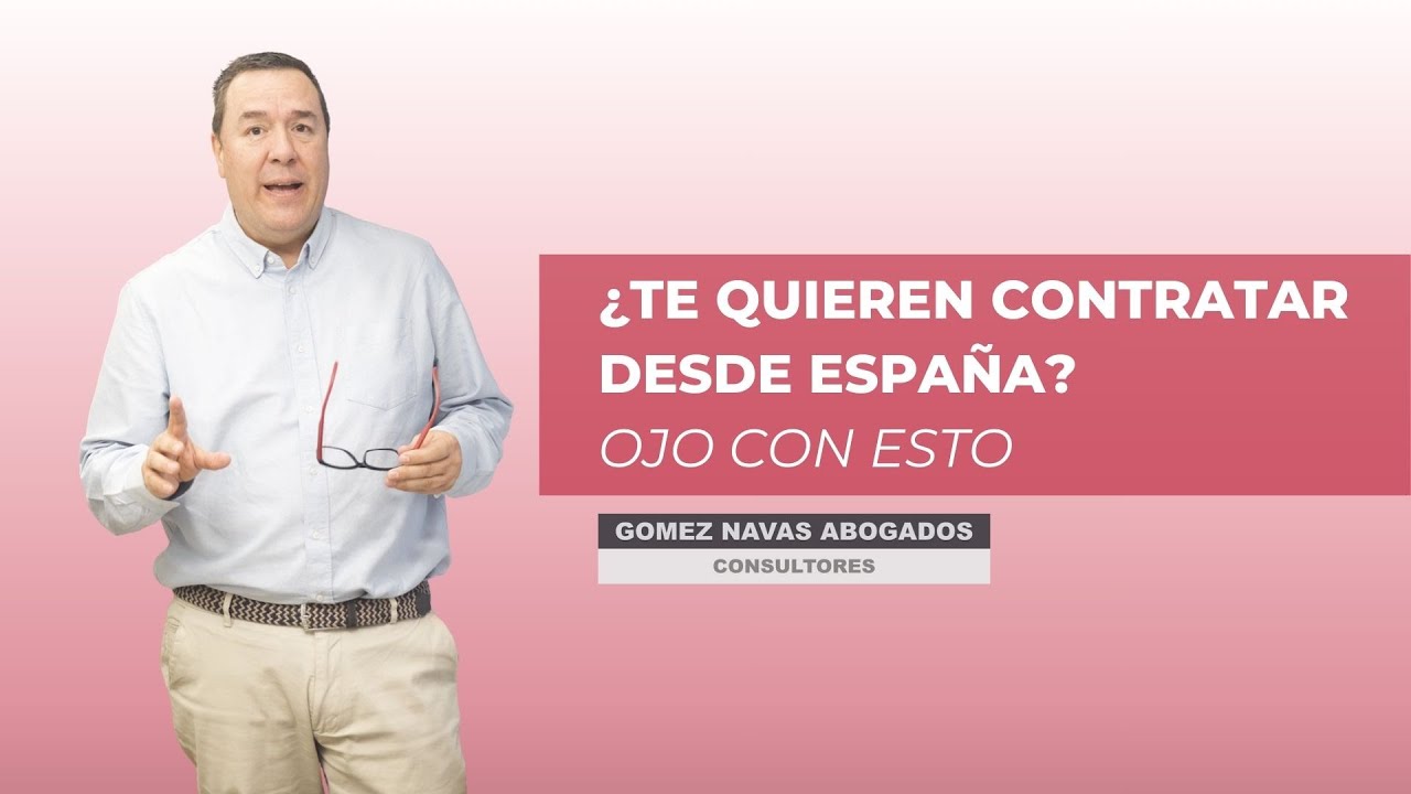 ¿Te quieren contratar desde España? Ojo con esto 👀🇪🇸 - Gómez Navas Abogados