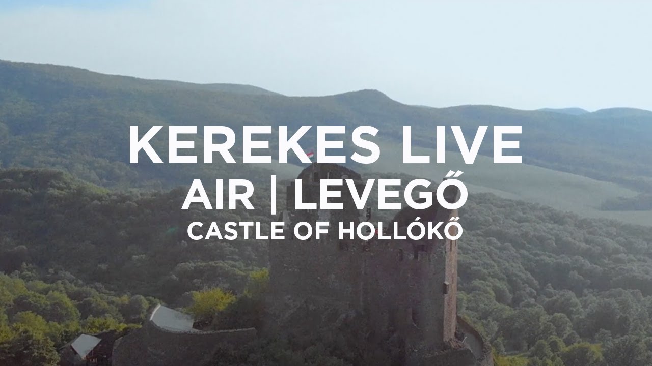 Kerekes - LIVE:AIR | LEVEGŐ (Castle of Hollókő)