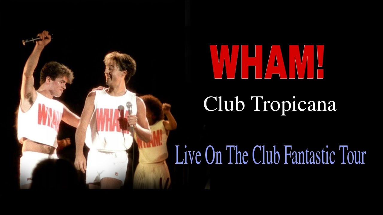 Wham! - Club Tropicana (Live on the Club Fantastic Tour)