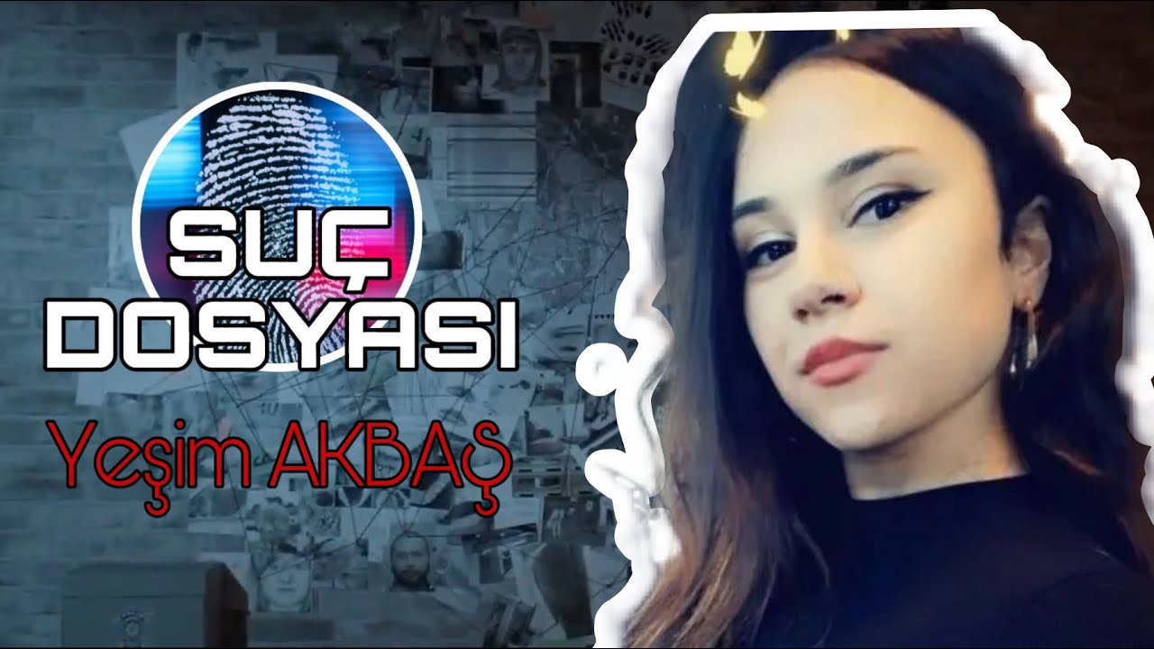 Suç Dosyası | Yeşim AKBAŞ | Kriminal