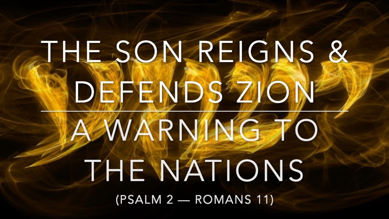 The Son Reigns & Defends Zion | A Warning To The Nations (Psalm 2 · Romans 11)
