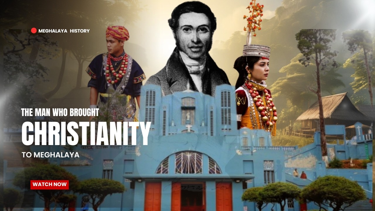 Meghalaya- The Beginning of Christianity| History of Meghalaya| North East India|