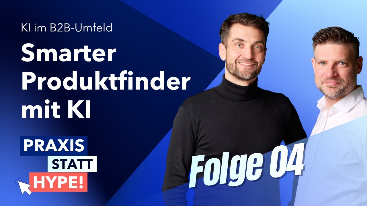 Praxis statt Hype! KI im B2B-Umfeld - Folge 4: Smarter Produktfinder mit KI