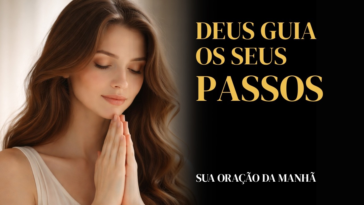 Deus guia seus passos mesmo quando você não entende | Oração da manhã