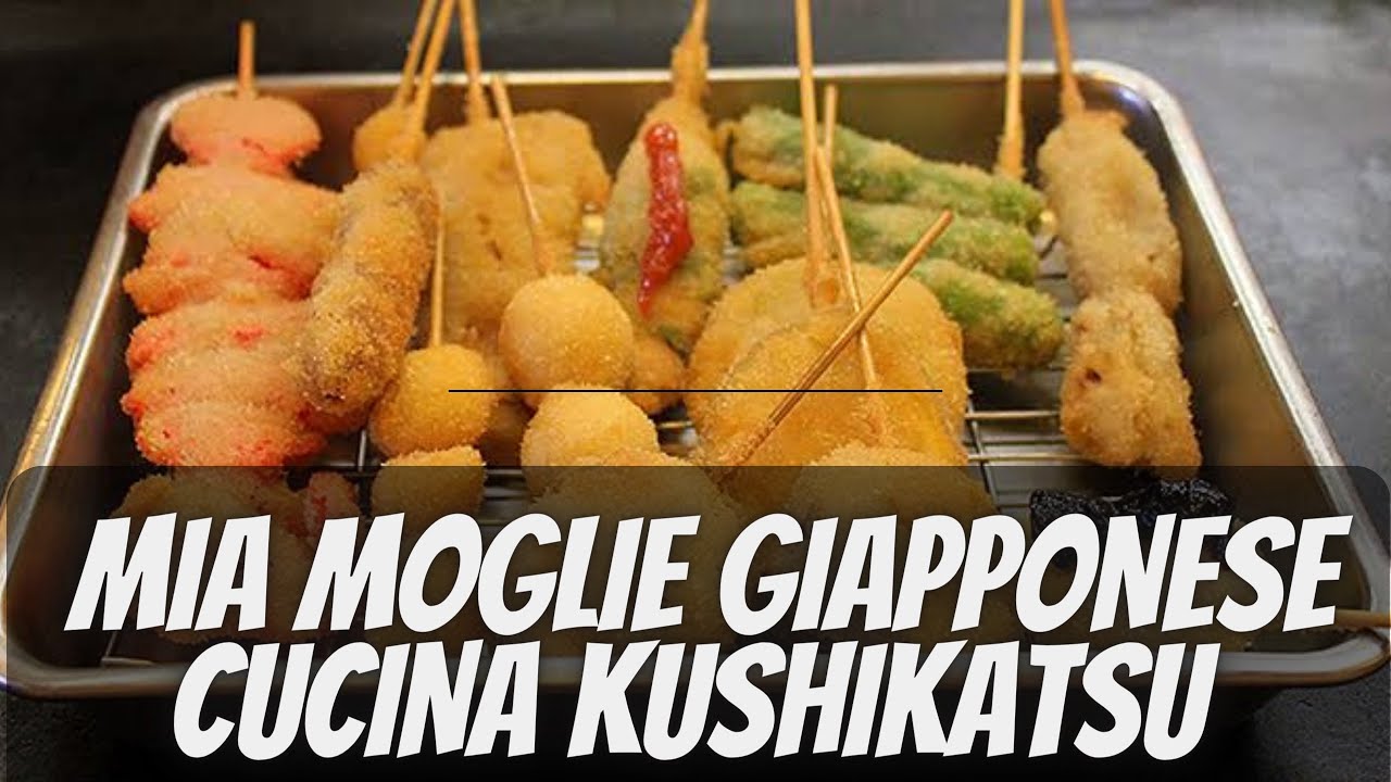 MIA MOGLIE GIAPPONESE CUCINA KUSHIKATSU