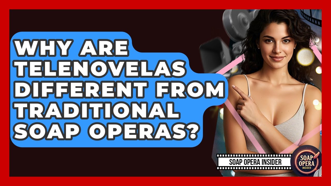 Why Are Telenovelas Different From Traditional Soap Operas? - Soap Opera Insider