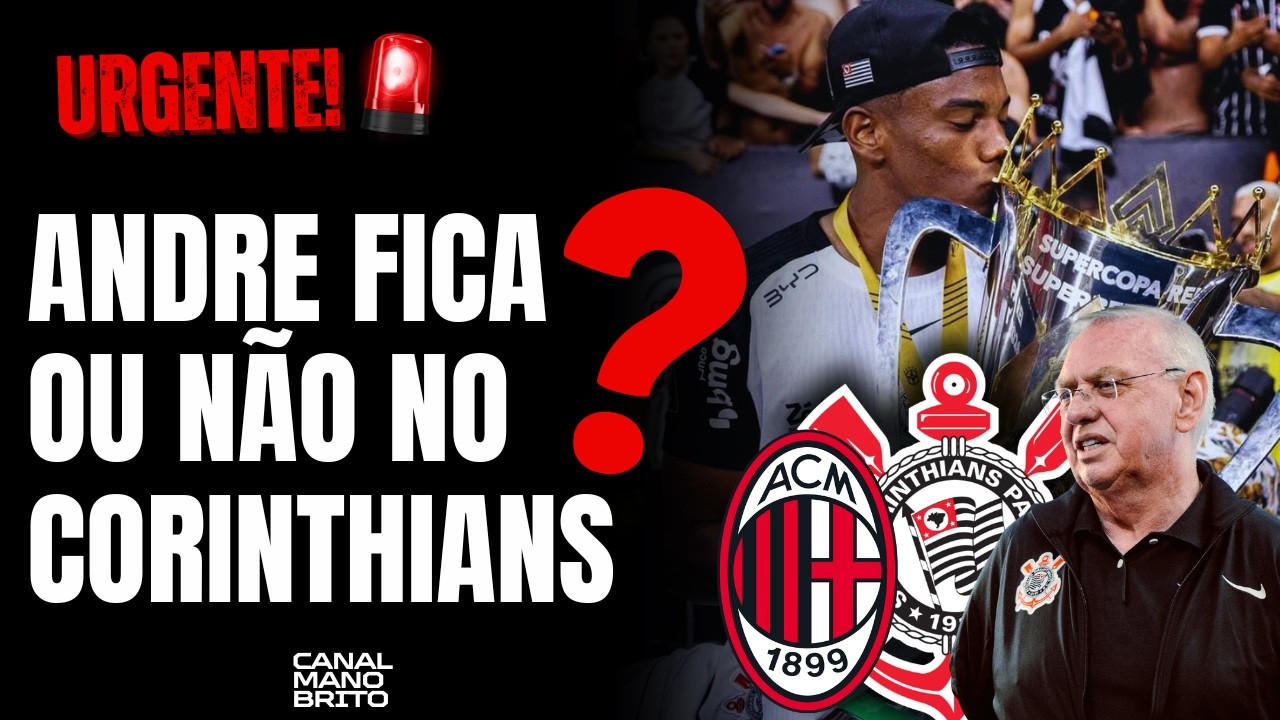 🚨 URGENTE! REUNIÃO DECIDE FUTURO DE ANDRÉ: MILAN OU CORINTHIANS?