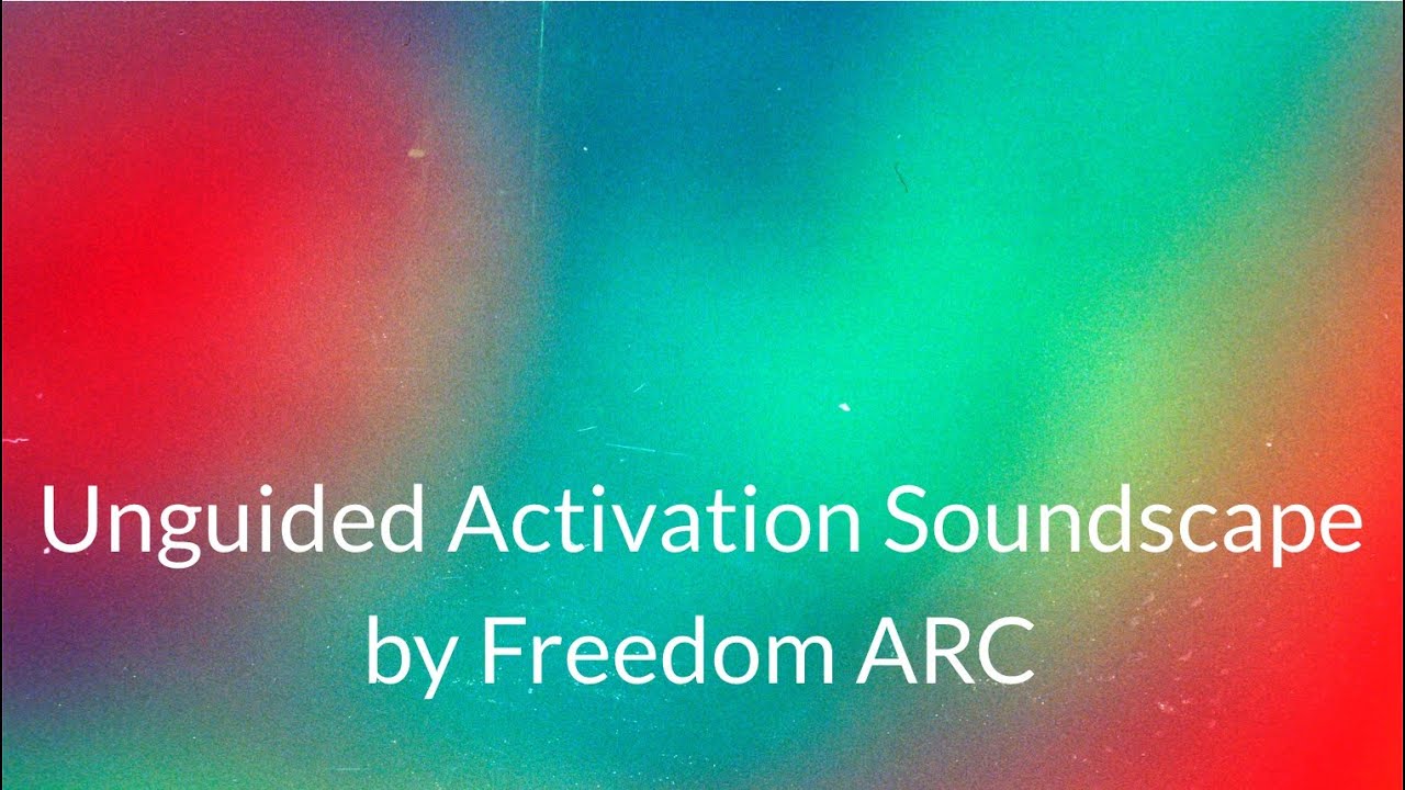 Unguided Activation Soundscape by Freedom ARC