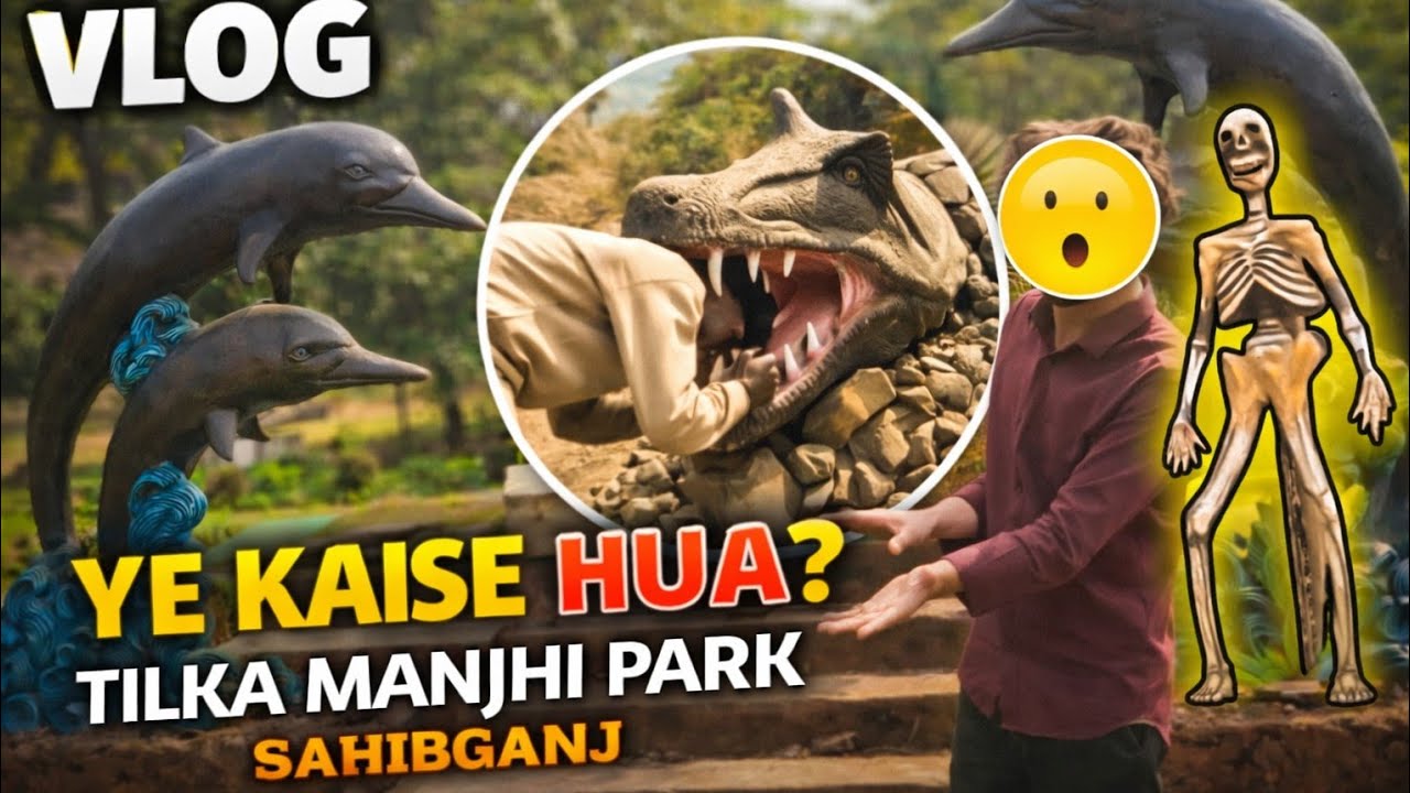 Tilka Manjhi Park Vlog | SAHIBGANJ | Ye Hua Kaise Guys 🙄