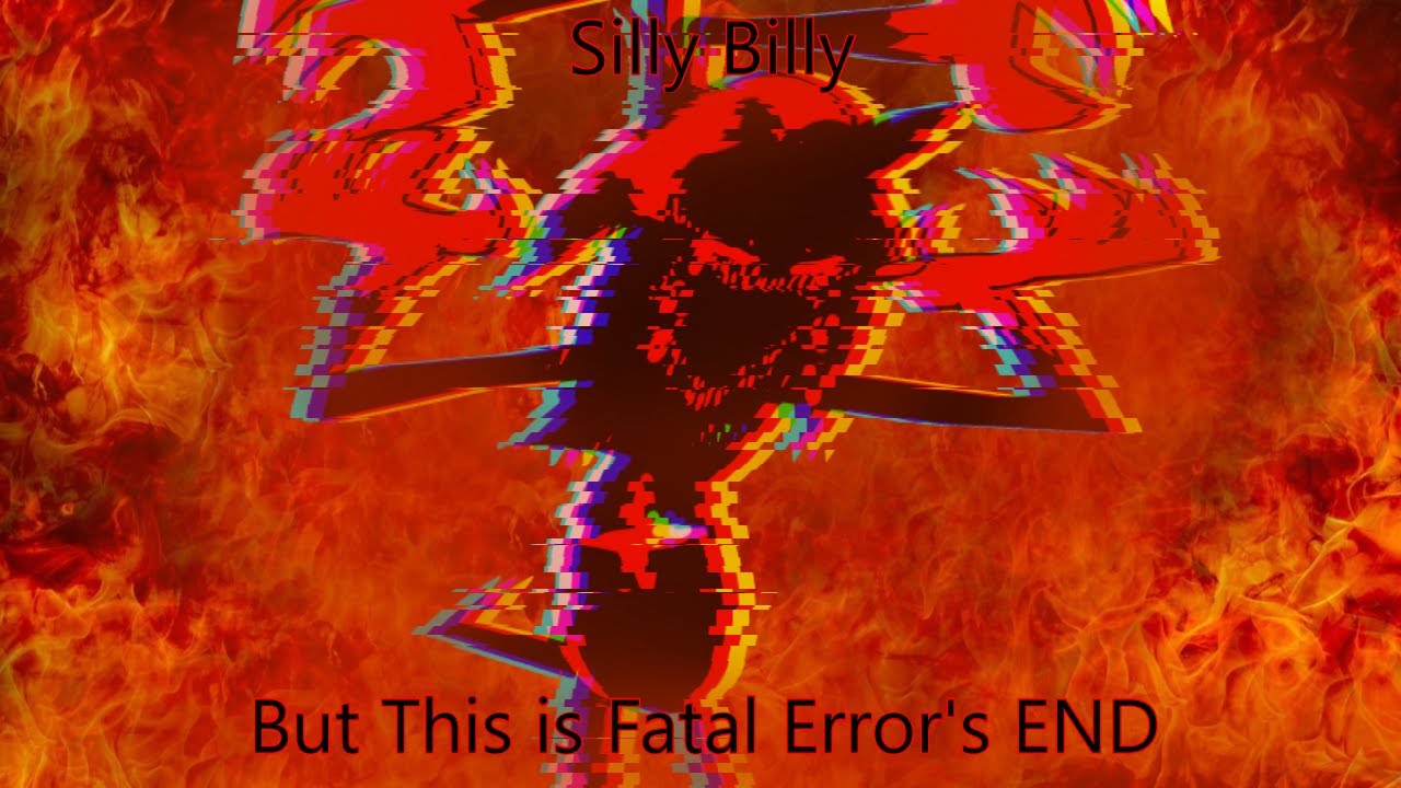 Silly Billy But This is Fatal Error's END