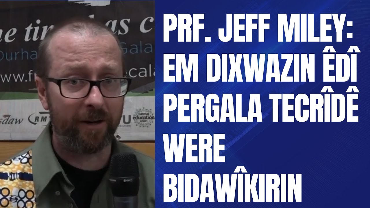 Prf. Jeff Miley: "Em dixwazin êdî pergala tecrîdê were bidawîkirin."