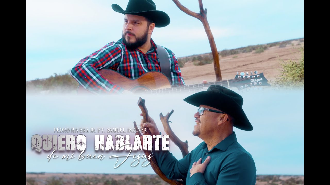 Pedro Rivera Jr. Ft. Samuel Inzunza / Quiero Hablarte de mi buen Jesus (Video Oficial)