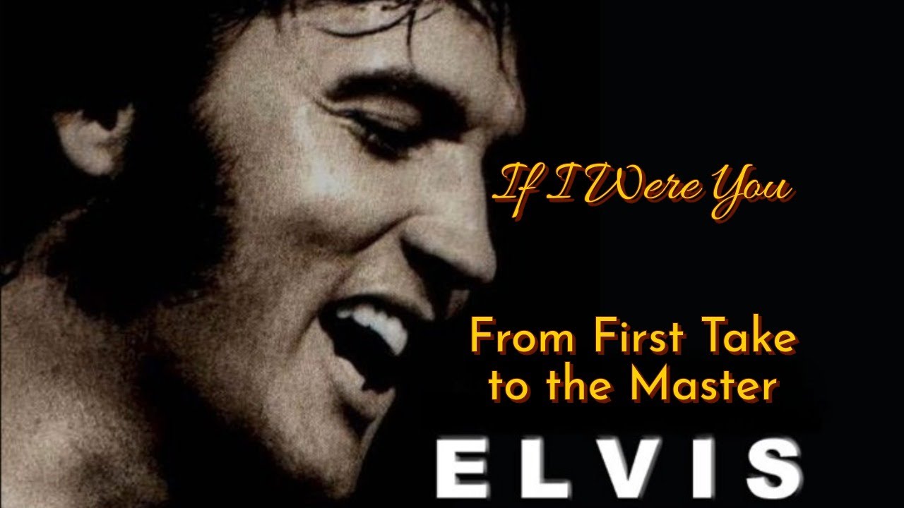 Elvis Presley - If I Were You - From First Take to the Master