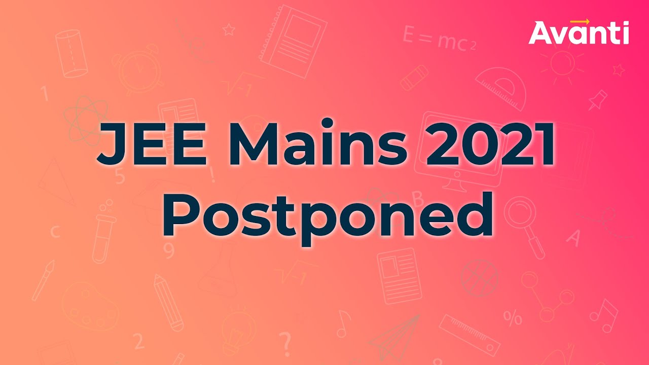 JEE Mains 2021 Postponed Announcement