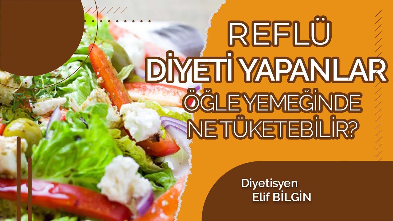 REFLÜ DİYETİ YAPANLAR ÖĞLEN YEMEĞİNDE NE TÜKETEBİLİR? Diyetisyen Elif BİLGİN