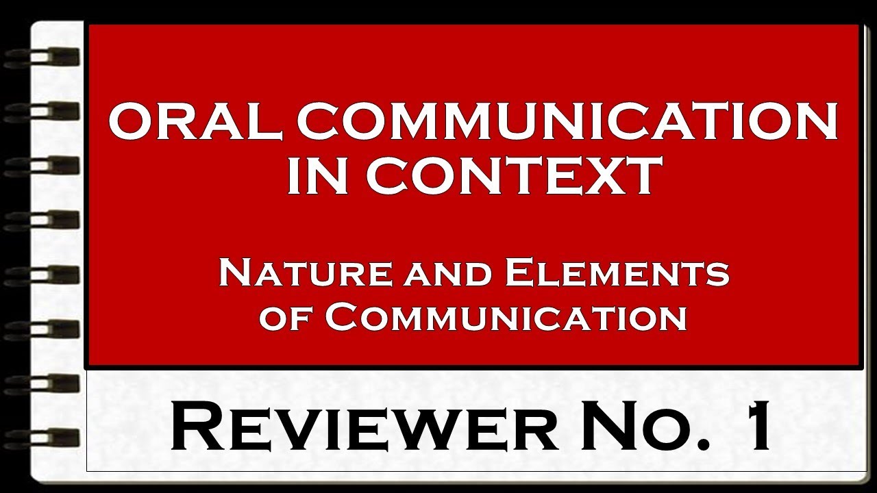 REVIEWER NO. 1: NATURE AND ELEMENTS OF COMMUNICATION - ORAL COMMUNICATION IN CONTEXT