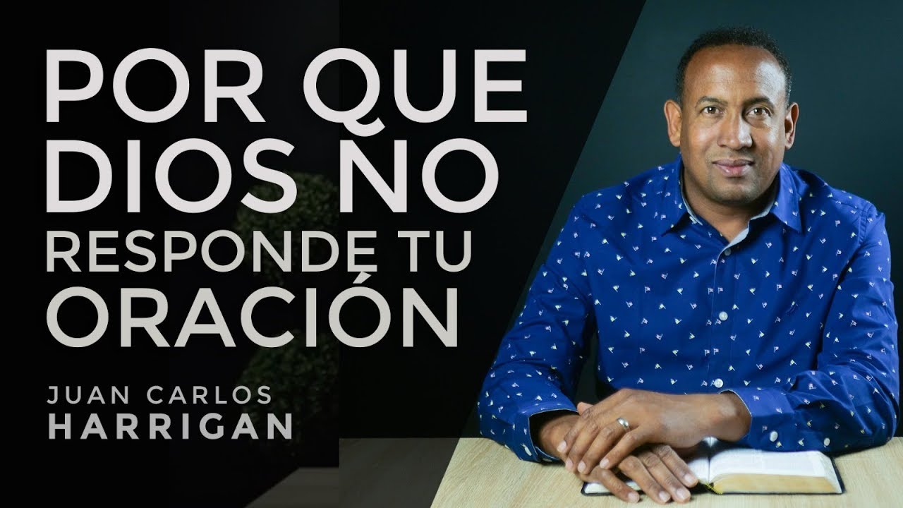 &iquest;Por qu&eacute; Dios no responde tu oraci&oacute;n? - Pastor Juan Carlos Harrigan