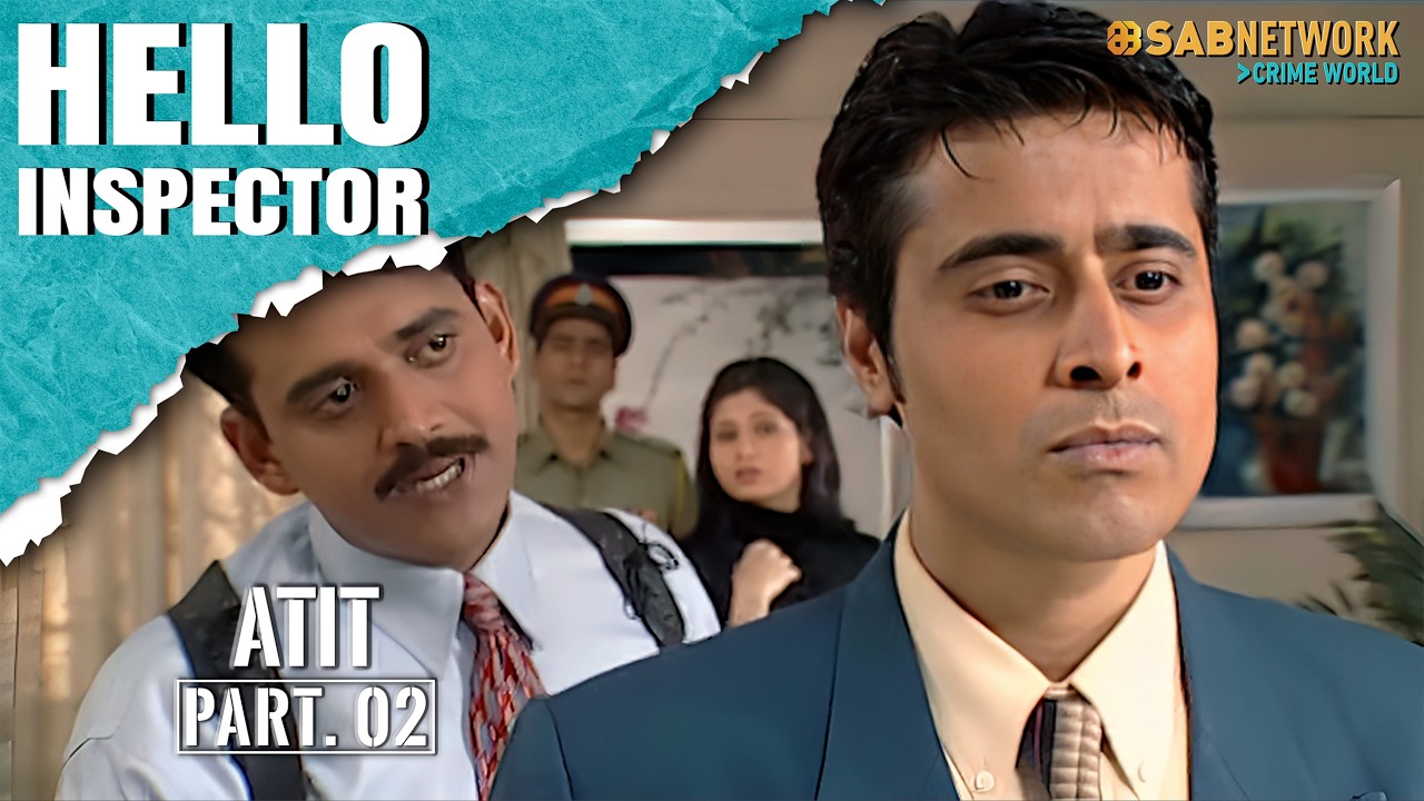 Atit | Part 2 |Hello Inspector | हेल्लो इंस्पेक्टर | Sab Network Crime World |