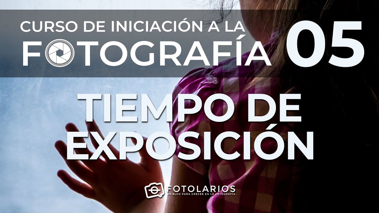 Iniciación a la Fotografía 05 - Tiempo de exposición / obturador