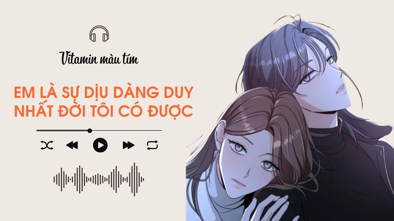 Em Là Sự Dịu Dàng Duy Nhất Đời Tôi Có Được | Truyện Girl love | Audio BHTT [Bách Hợp]