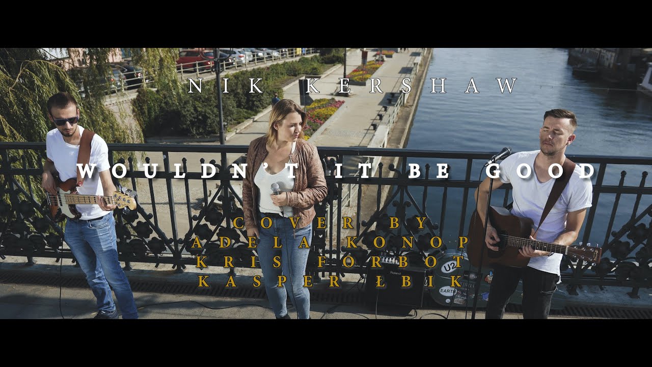 Nik Kershaw - Wouldn't it be good (Adela Konop Kris Forbot Kasper Łbik Cover)