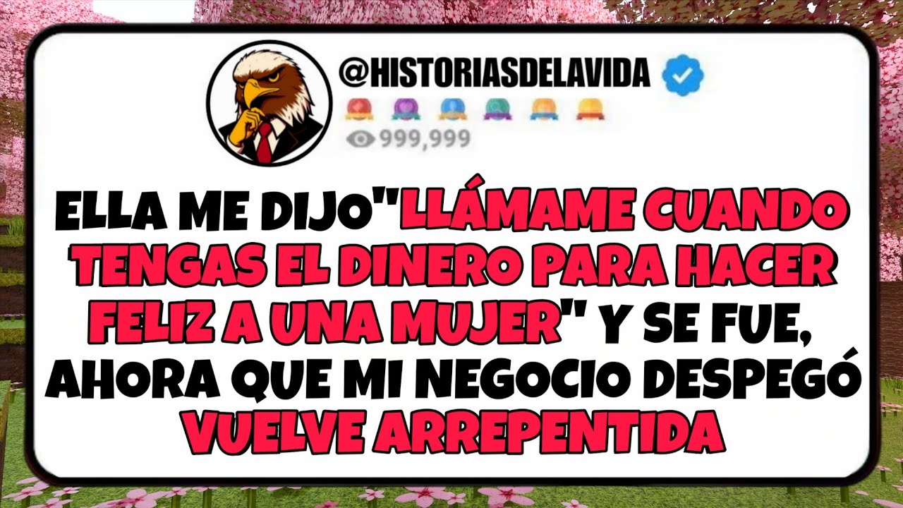 Ella me dijo LLAMAME CUANDO TENGAS EL DINERO PARA HACER FELIZ A UNA MUIJER y ahorra se arrepiente