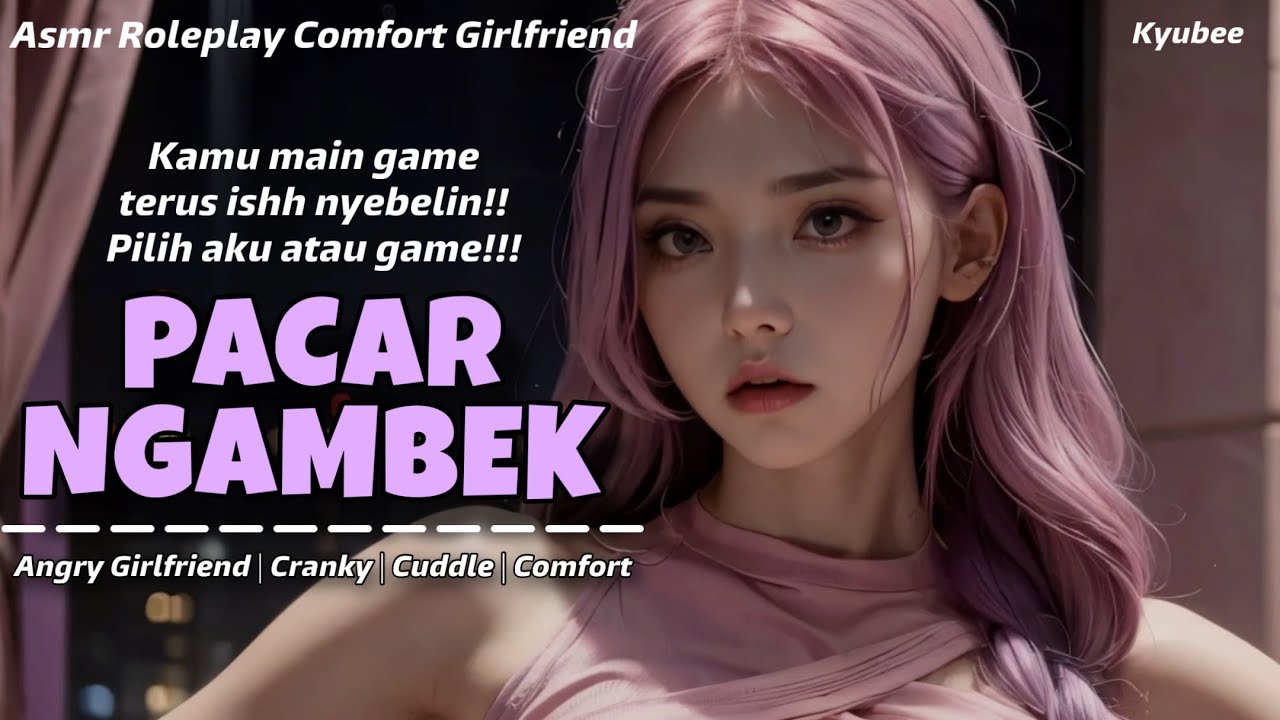 Pacar Ngambek!! | ASMR Roleplay Girlfriend | Comfort Audio | Cewek Ngambek | Angry Gf