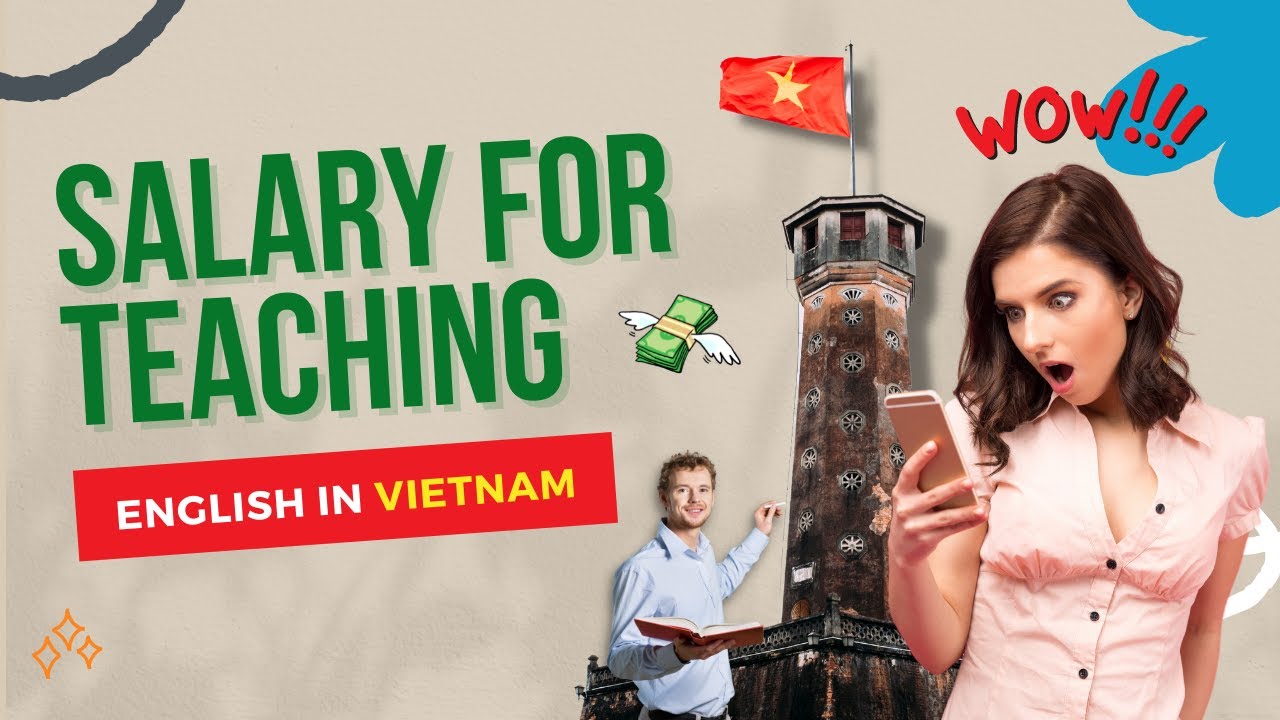 Salary in Vietnam- THE AVERAGE SALARY OF ESL TEACHERS IN VIETNAM
