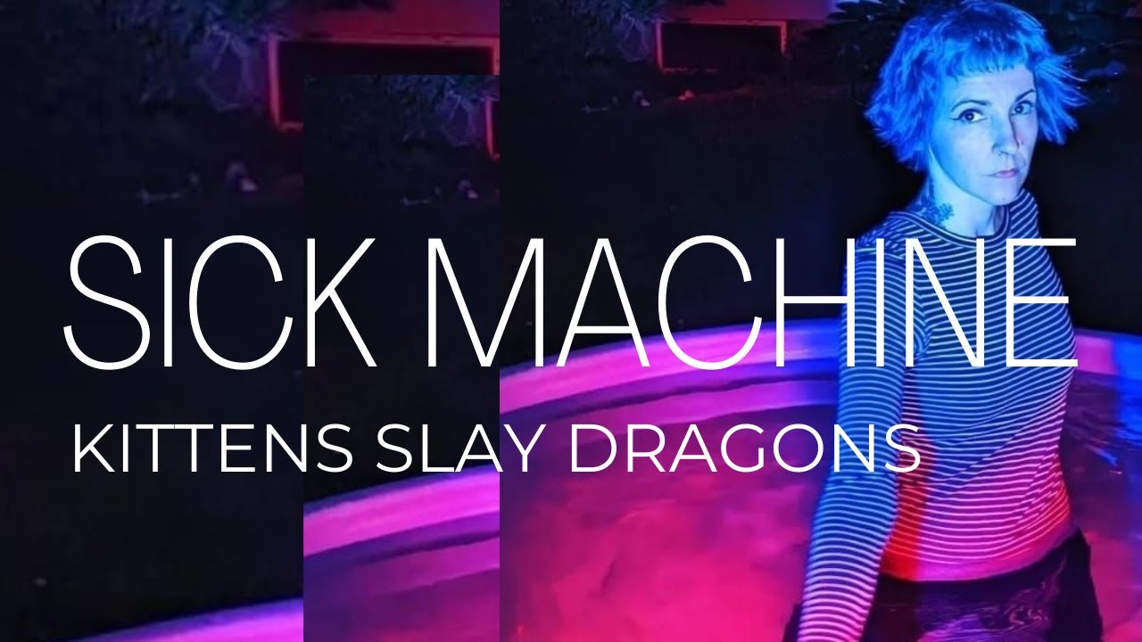 Sick Machine by Kittens Slay Dragons