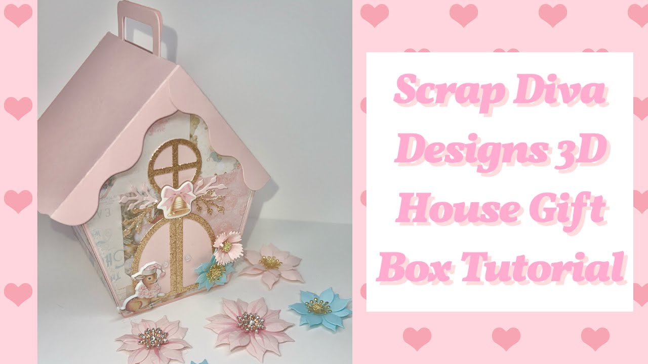 Scrap Diva Designs 3D House Gift Box Tutorial