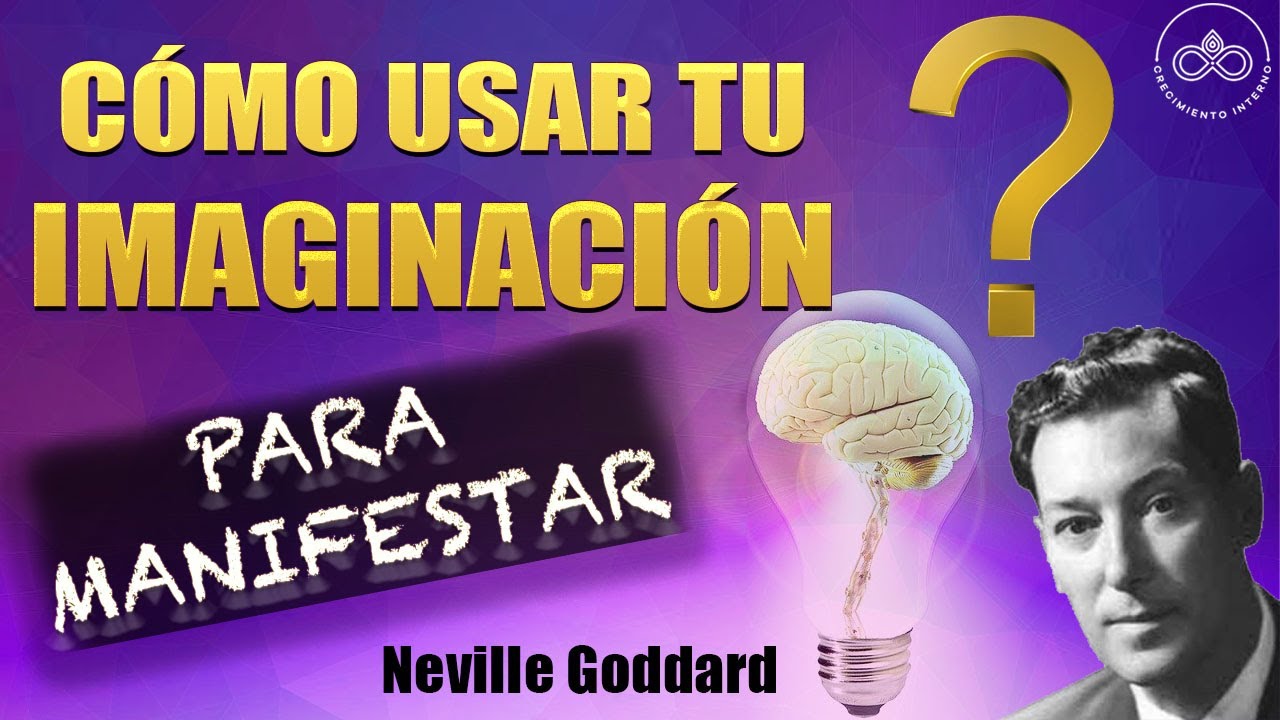 Cómo usar tu imaginación para MANIFESTAR según Neville Goddard