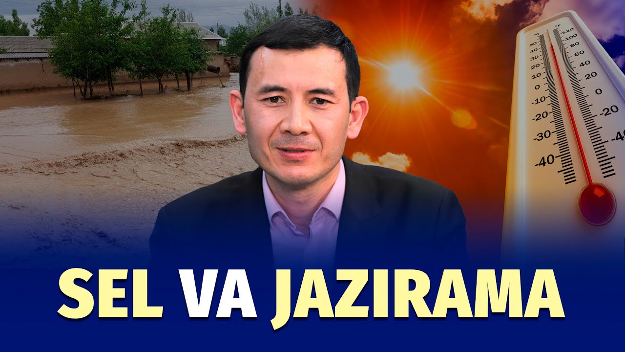 Issiq havo qaytadi, ba'zi hududlarga sel keladi