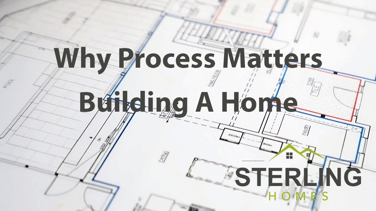 Why Process Matters - Sterling Homes