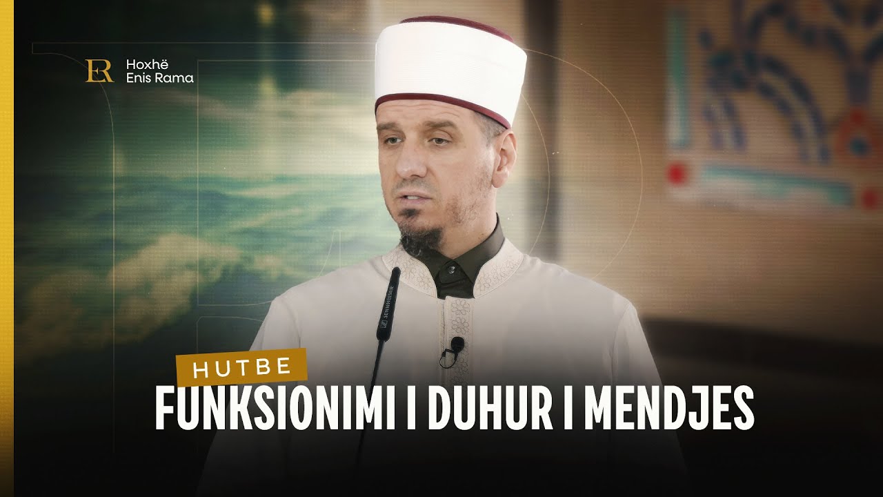 HUTBE | Funksionimi i duhur i mendjes - Enis Rama