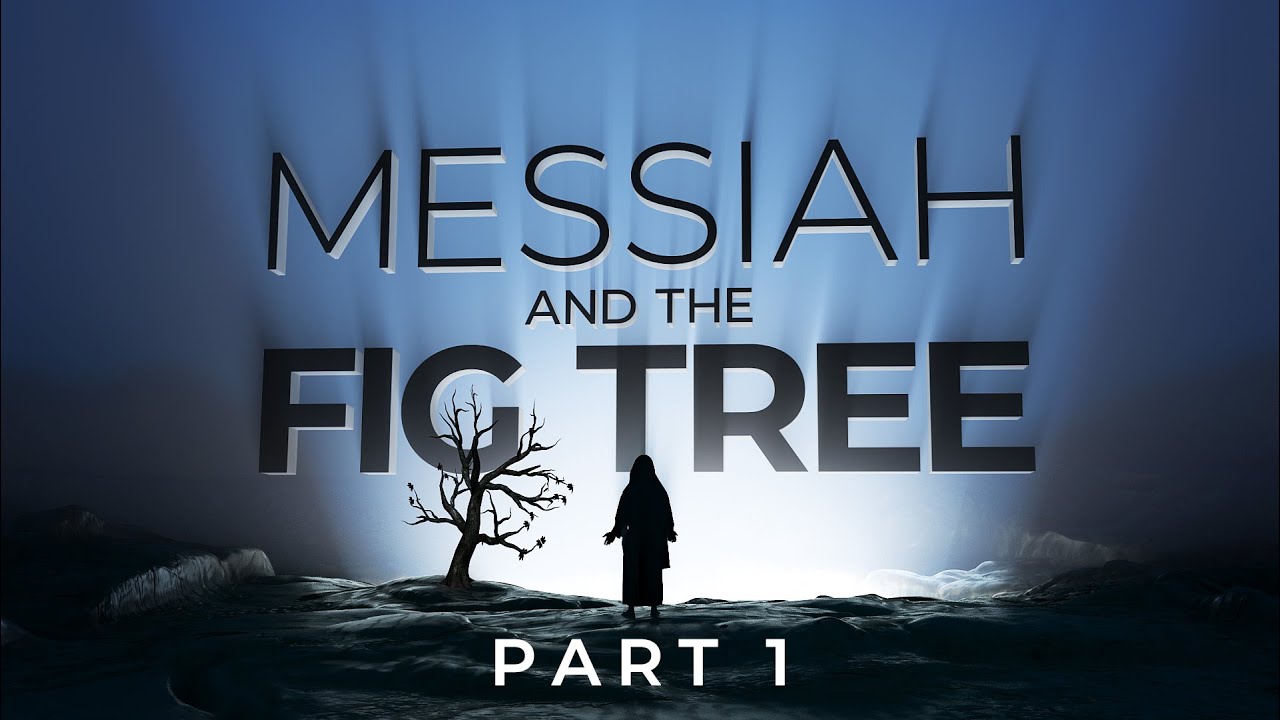 Messiah and The Fig Tree - Part 1 - 119 Ministries