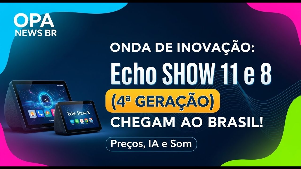 Amazon Lança Echo Show 11 e 8 (4ª Geração) no Brasil: Preços, IA e Som