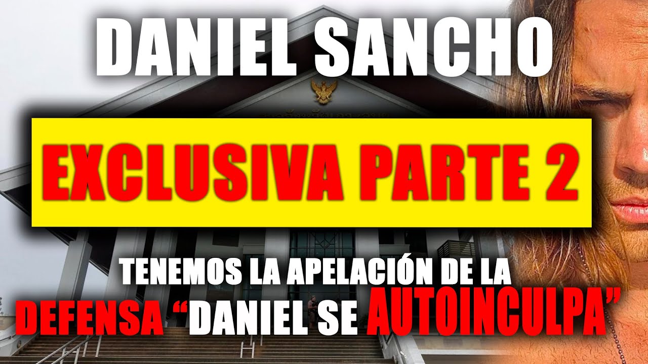 EXCLUSIVA!!!! 🔴 SU PROPIA DEFENSA INCULPA A DANIEL SANCHO 🔴 RECURSO DE APELACIÓN PARTE 2