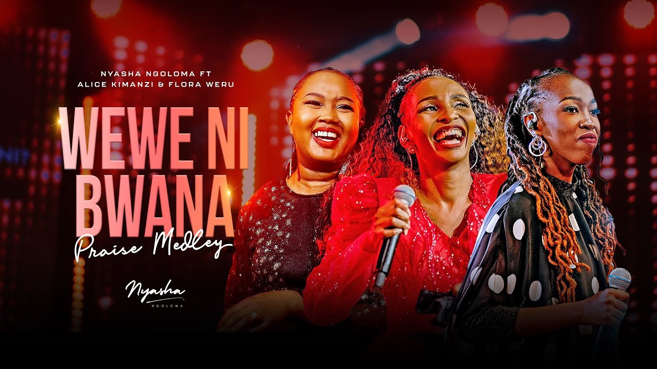 Wewe Ni Bwana - Nyasha Ngoloma Feat. Alice Kimanzi & Flora Weru