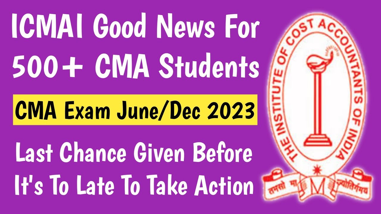 ICMAI Good News For 500+ CMA Students | CMA Exam June/Dec 2023 | Must Watch Or Else It's Too Late