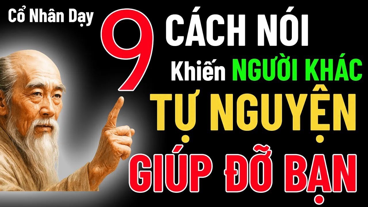 Cổ Nhân Dạy   9 Cách nói khiến người ta tự nguyện giúp đỡ Bạn