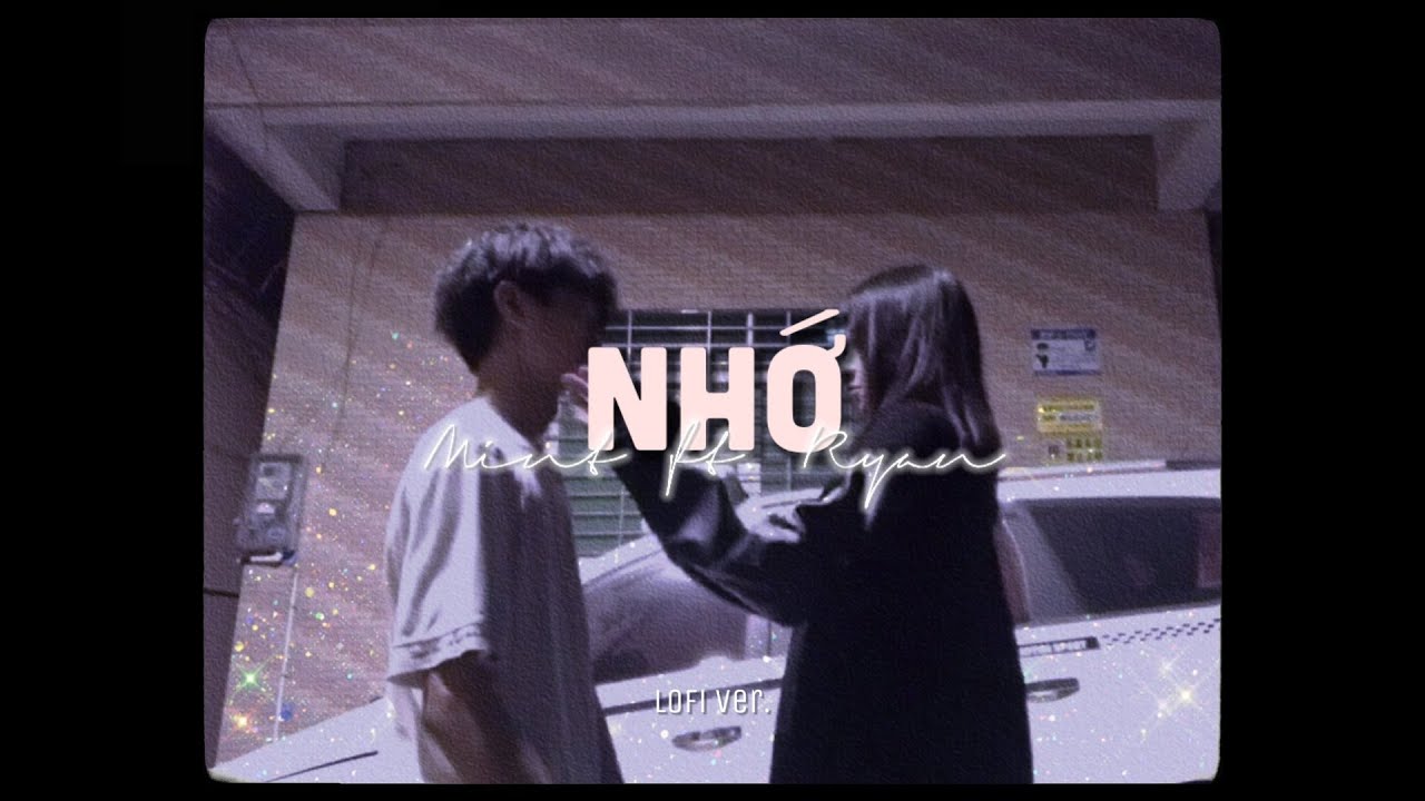 Nhớ - Min.T x Ryan「Lo - Fi Version by 1 9 6 7」/ Official MV