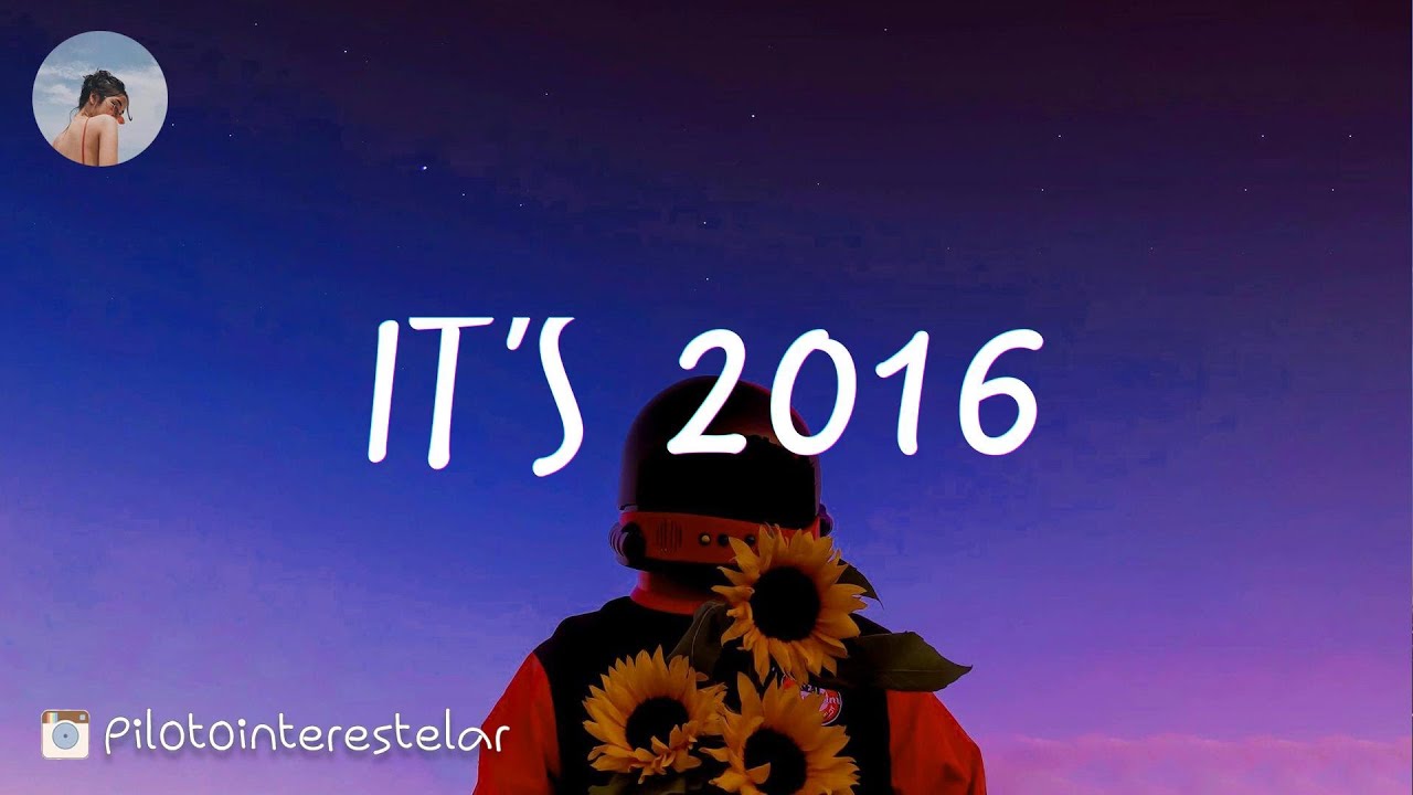 Songs that bring you back to 2016